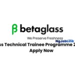 Betaglass Technical Trainee Programme 2026 Opens | Apply Now