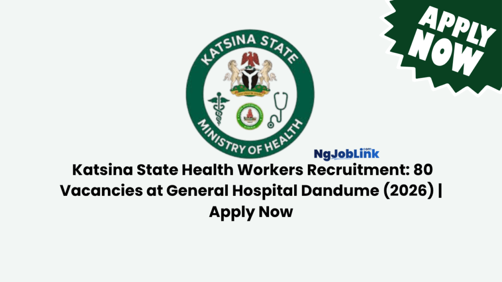  Katsina State Health Workers Recruitment: 80 Vacancies at General Hospital Dandume (2026)