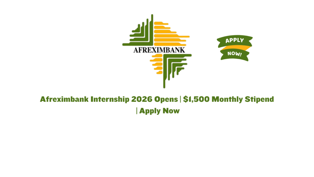 Afreximbank Internship 2026 Opens | $1,500 Monthly Stipend | Apply Now 6 Afreximbank Internship 2026 Opens | $1,500 Monthly Stipend | Apply Now