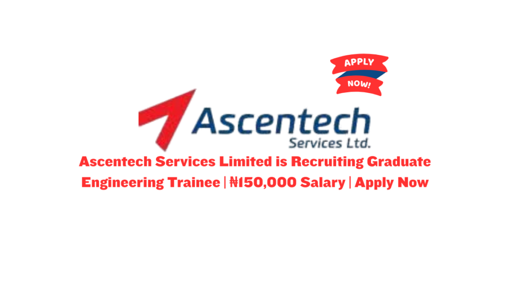 Ascentech Services Limited is Recruiting Graduate Engineering Trainee | ₦150,000 Salary | Apply Now 6 Ascentech Services Limited is Recruiting Graduate Engineering Trainee | ₦150,000 Salary | Apply Now