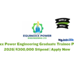 Equinoxx Power Engineering Graduate Trainee Program 2026| ₦300,000 Stipend | Apply Now