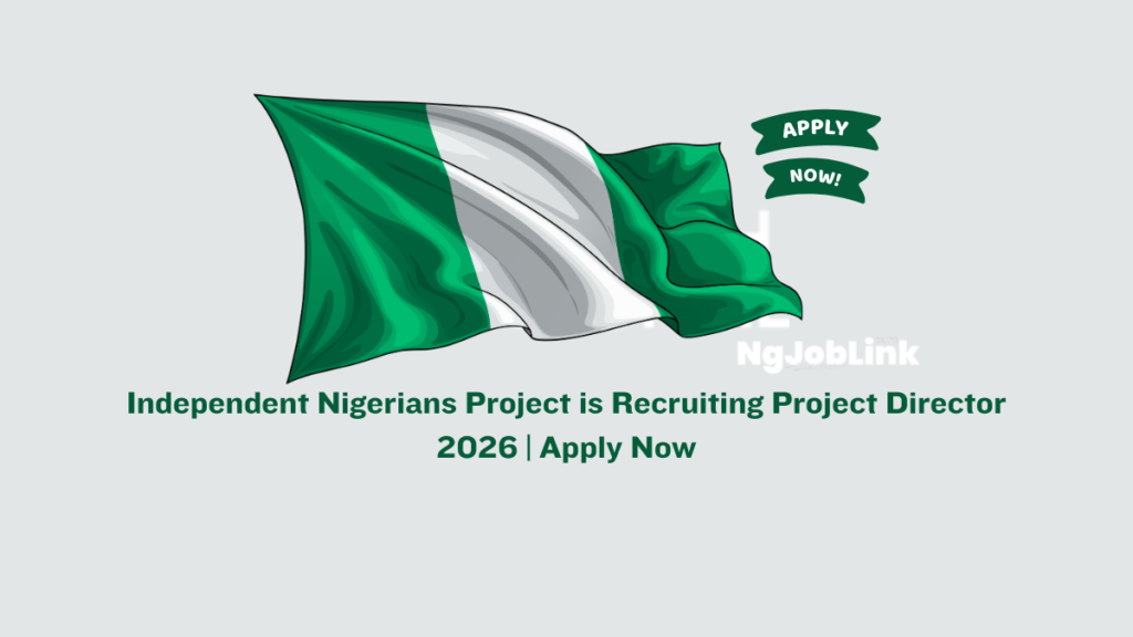 Independent Nigerians Project is Recruiting Project Director 2026 | Apply Now 8 Independent Nigerians Project is Recruiting Project Director 2026 | Apply Now