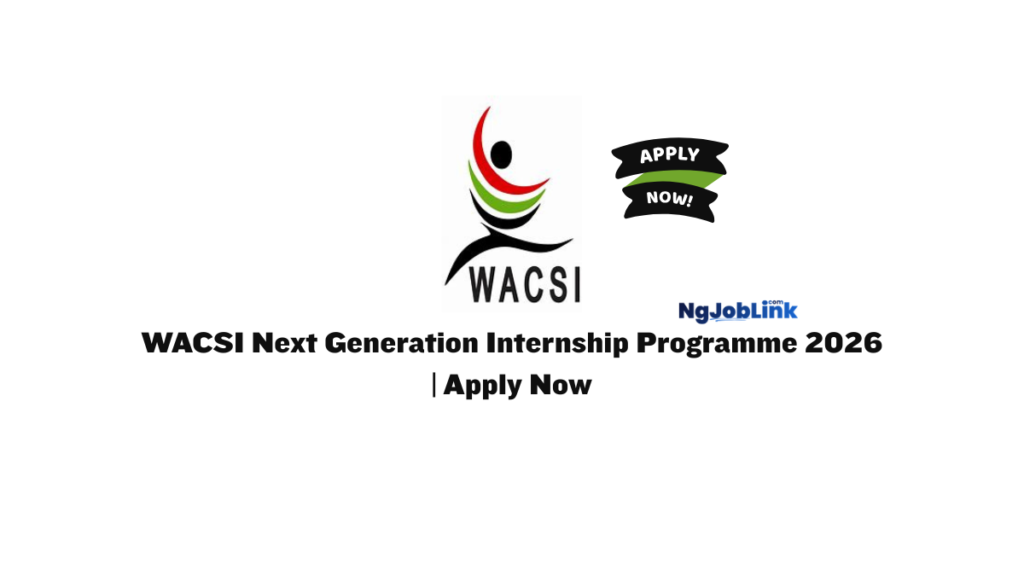 WACSI Next Generation Internship Programme 2026 | Apply Now