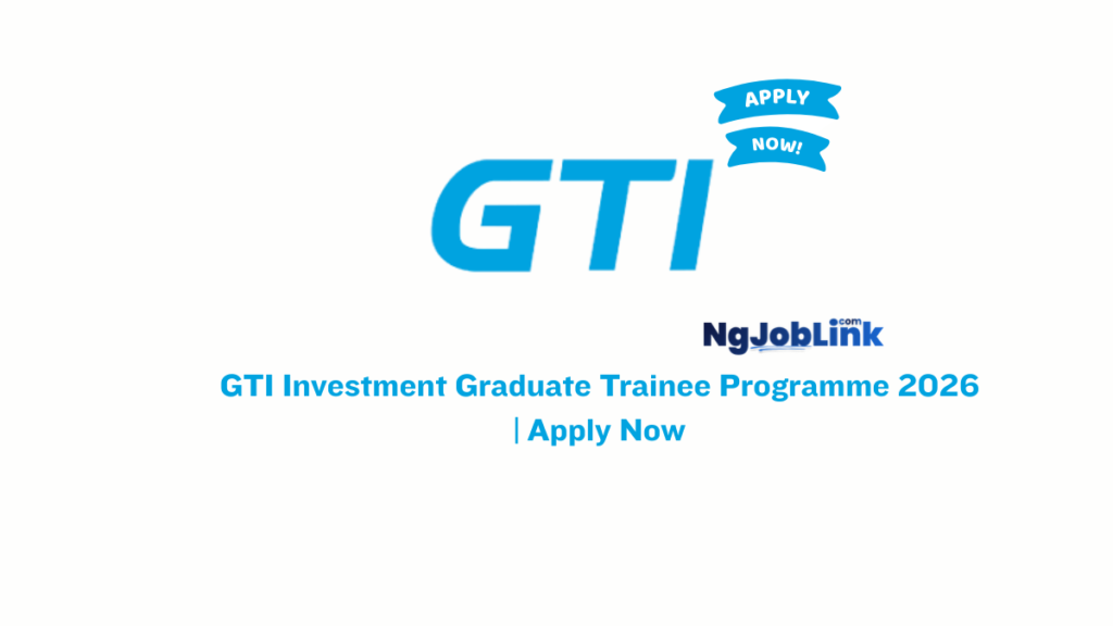 GTI Investment Graduate Trainee Programme 2026 | Apply Now 4 GTI Investment Graduate Trainee Programme 2026 | Apply Now