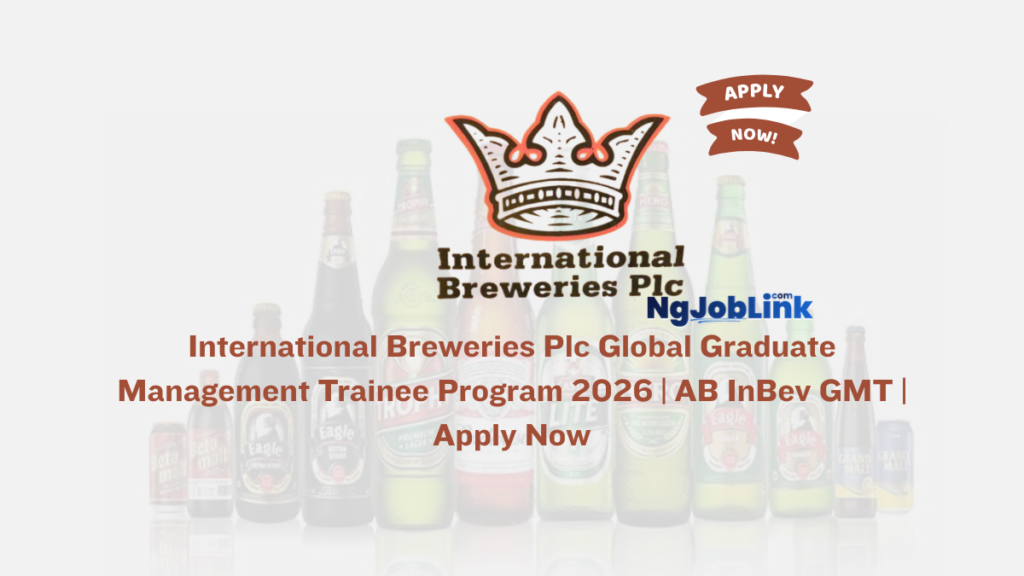 International Breweries Plc Global Graduate Management Trainee Program 2026 | AB InBev GMT | Apply Now 10 International Breweries Plc Global Graduate Management Trainee Program 2026 | AB InBev GMT | Apply Now