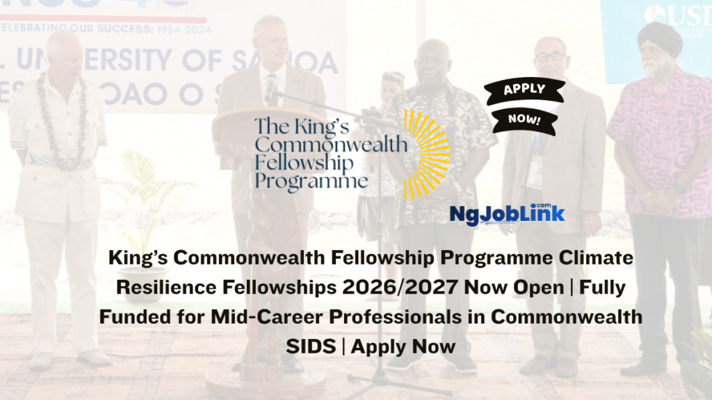 King’s Commonwealth Fellowship Programme Climate Resilience Fellowships 2026/2027 Now Open | Fully Funded for Mid-Career Professionals in Commonwealth SIDS | Apply Now 8 King’s Commonwealth Fellowship Programme Climate Resilience Fellowships 2026/2027 Now Open | Fully Funded for Mid-Career Professionals in Commonwealth SIDS | Apply Now