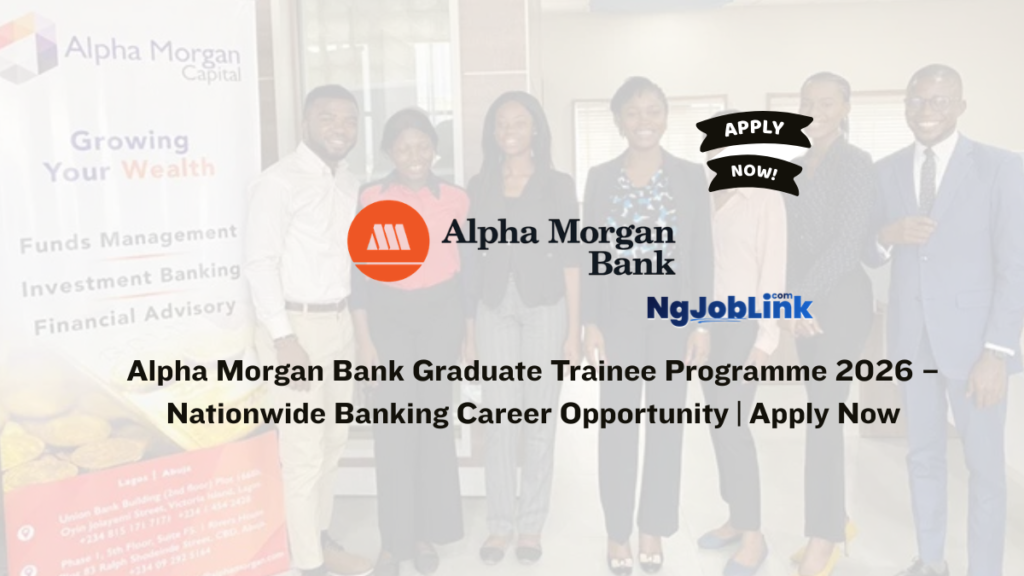 Alpha Morgan Bank Graduate Trainee Programme 2026 – Nationwide Banking Career Opportunity | Apply Now 7 Alpha Morgan Bank Graduate Trainee Programme 2026 – Nationwide Banking Career Opportunity | Apply Now