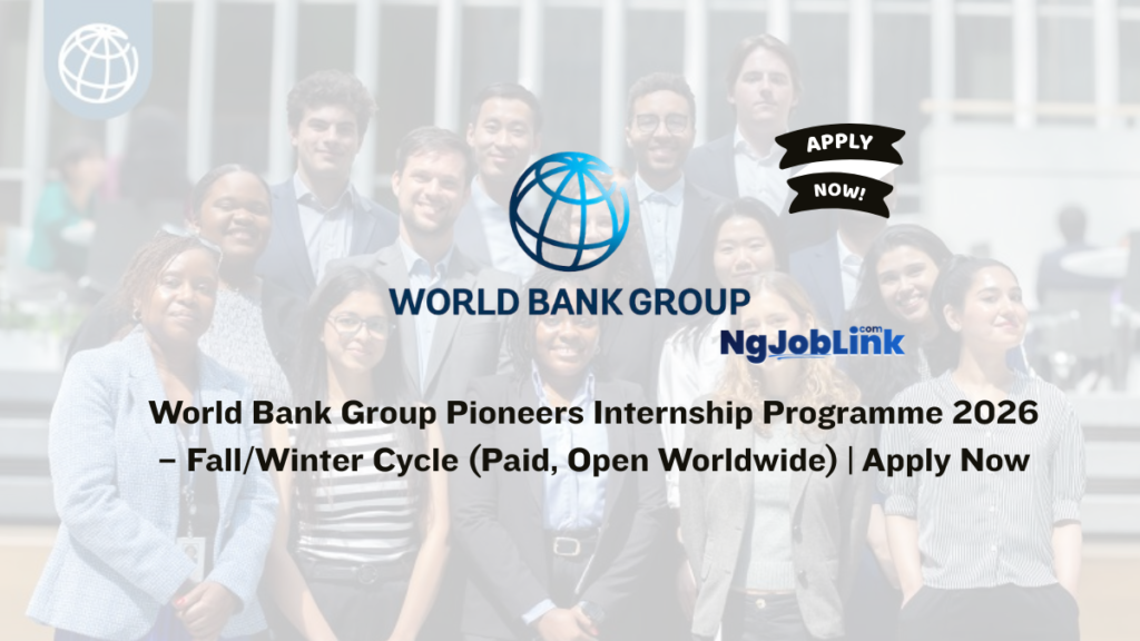World Bank Group Pioneers Internship Programme 2026 – Fall/Winter Cycle (Paid, Open Worldwide) | Apply Now 4 World Bank Group Pioneers Internship Programme 2026 – Fall/Winter Cycle (Paid, Open Worldwide) | Apply Now